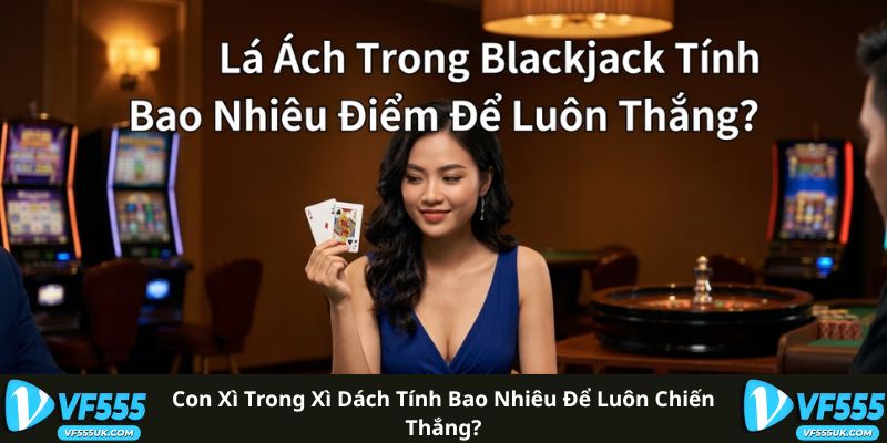 Con Xì Trong Xì Dách Tính Bao Nhiêu Để Luôn Chiến Thắng? 2 Con Xì Trong Xì Dách Tính Bao Nhiêu Để Luôn Chiến Thắng?
