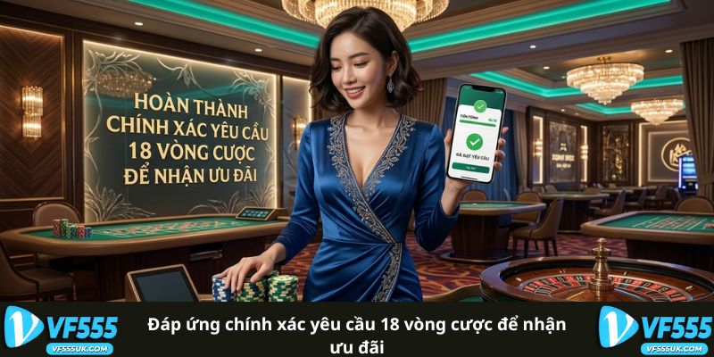Khuyến Mãi 100% Lần Nạp Đầu Tiên - 1 Vốn Ăn 10 Cực Khủng 3 Đáp ứng chính xác yêu cầu 18 vòng cược để nhận ưu đãi