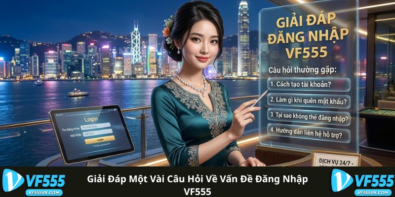 Đăng Nhập VF555 3 Giải đáp một vài câu hỏi về vấn đề đăng nhập VF555
