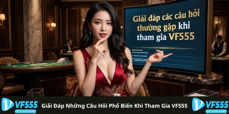 Câu Hỏi Thường Gặp 1 Giải đáp những câu hỏi phổ biến khi tham gia VF555