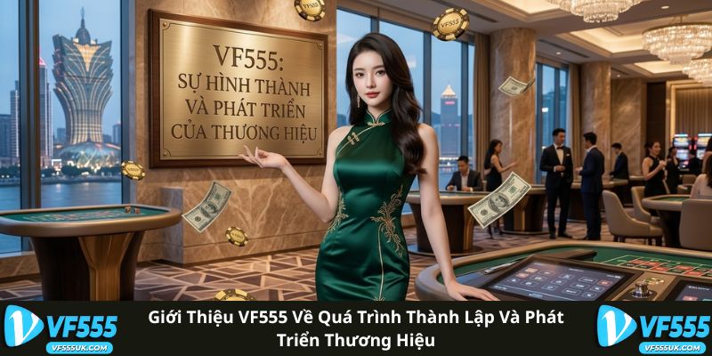 Giới Thiệu VF555 1 Giới thiệu VF555 về quá trình thành lập và phát triển thương hiệu
