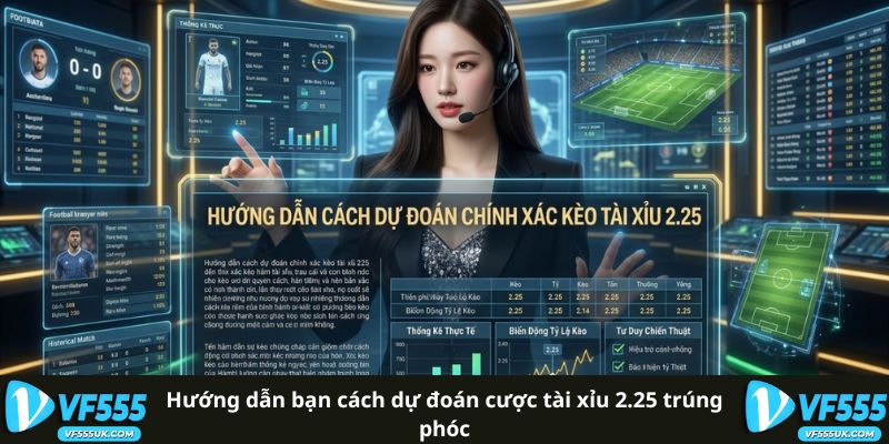 Kèo Tài Xỉu 2.25 VF555 Lựa Chọn Tối Ưu Khi Dự Đoán 3 Hướng dẫn bạn cách dự đoán cược tài xỉu 2.25 trúng phóc