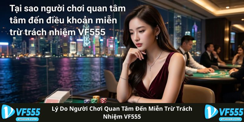 Miễn Trừ Trách Nhiệm 1 Lý do người chơi quan tâm đến miễn trừ trách nhiệm VF555