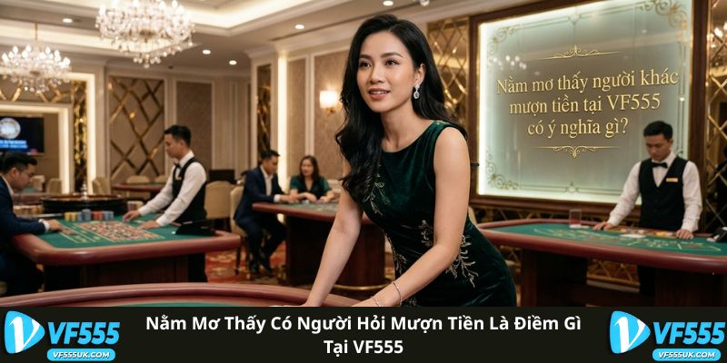 Nằm Mơ Thấy Người Ta Mượn Tiền Mình Đánh Con Gì Trúng Lớn 2 Nằm mơ thấy có người hỏi mượn tiền là điềm gì tại VF555