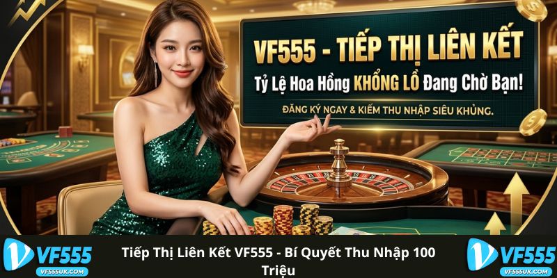 Tiếp thị liên kết VF555 sở hữu mức hoa hồng khủng