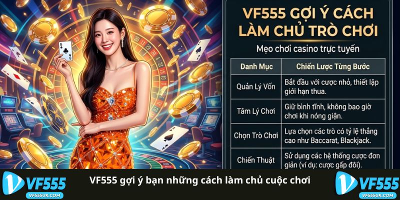 Mẹo Chơi Live Casino Online Để Tự Tin Hơn Trong Mỗi Ván 2 VF555 gợi ý bạn những cách làm chủ cuộc chơi