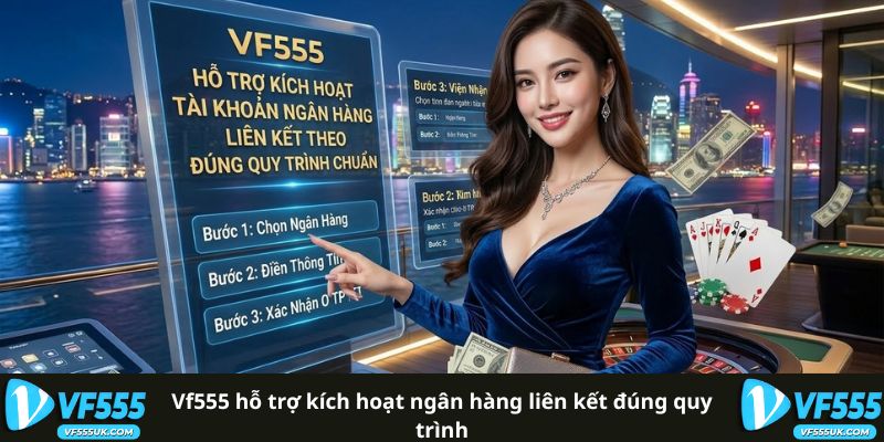 VF555 hỗ trợ kích hoạt ngân hàng liên kết đúng quy trình 